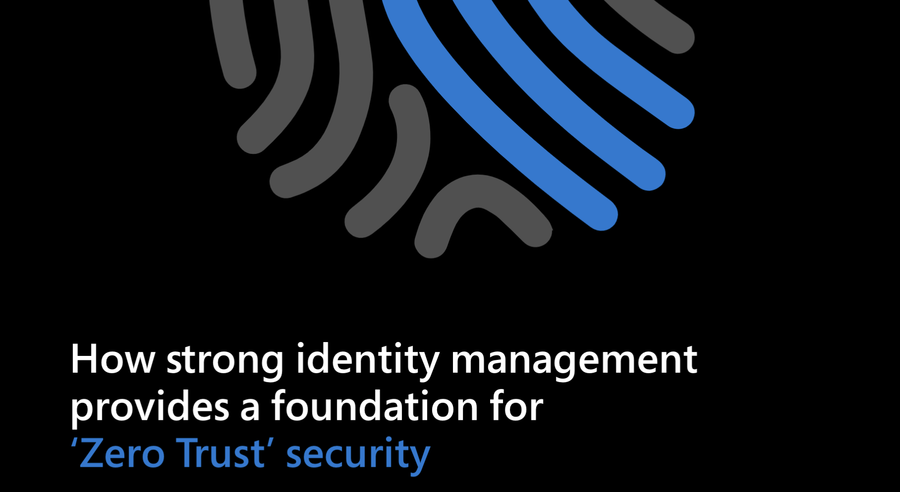 How strong identity management provides a foundation for ‘Zero Trust’ security
