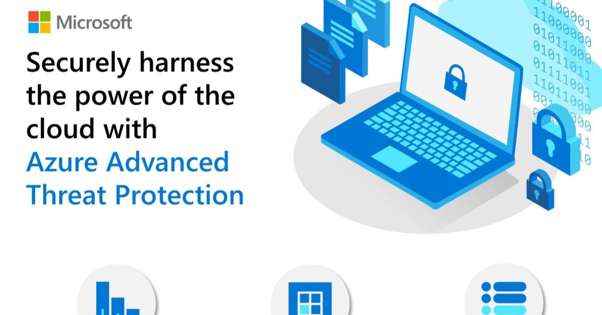 Securely harness the power of the cloud with Azure Advanced Threat Protection