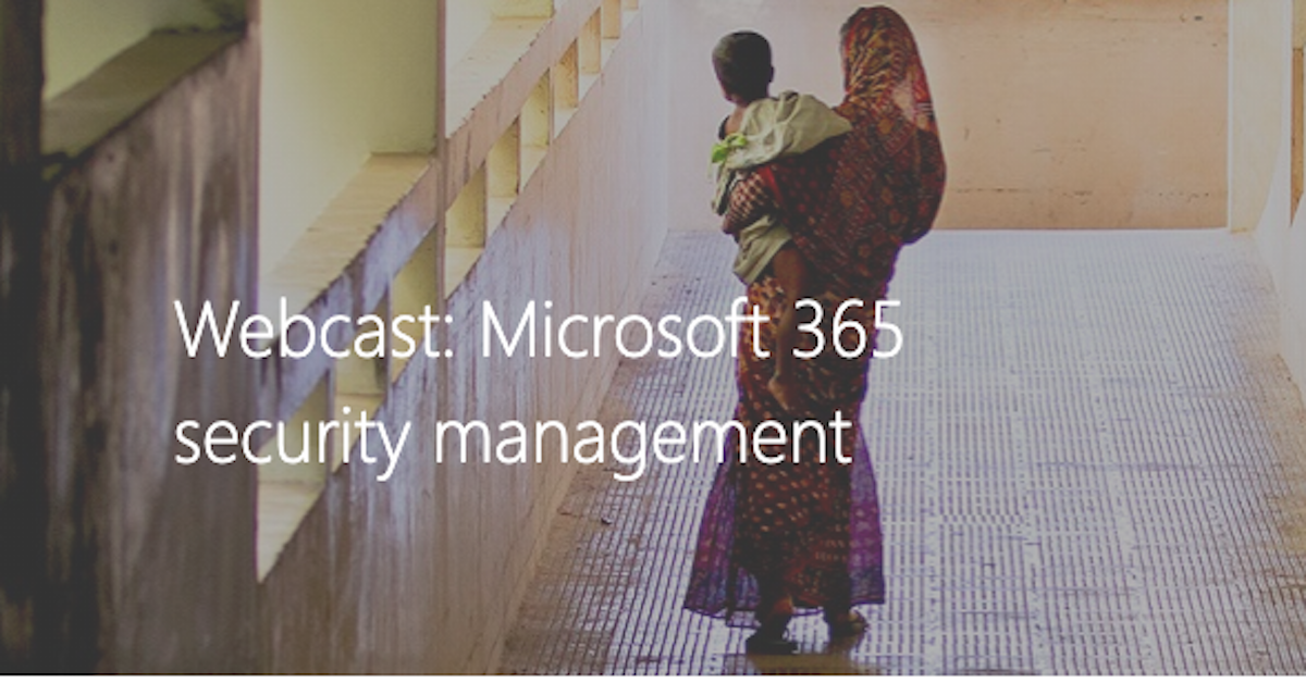 Webcast: Microsoft 365 security management