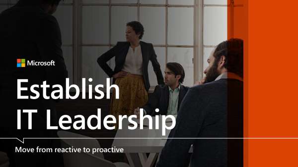 Establish IT Leadership: Move from reactive to proactive