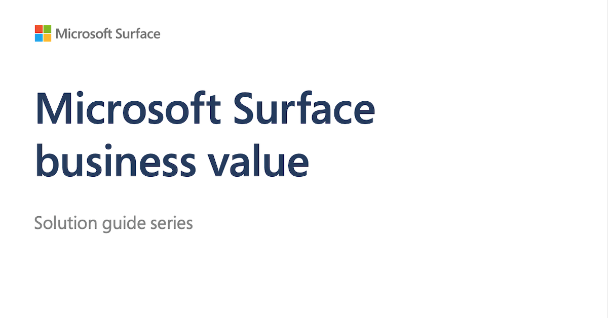 Microsoft Surface business value: Solution guide series